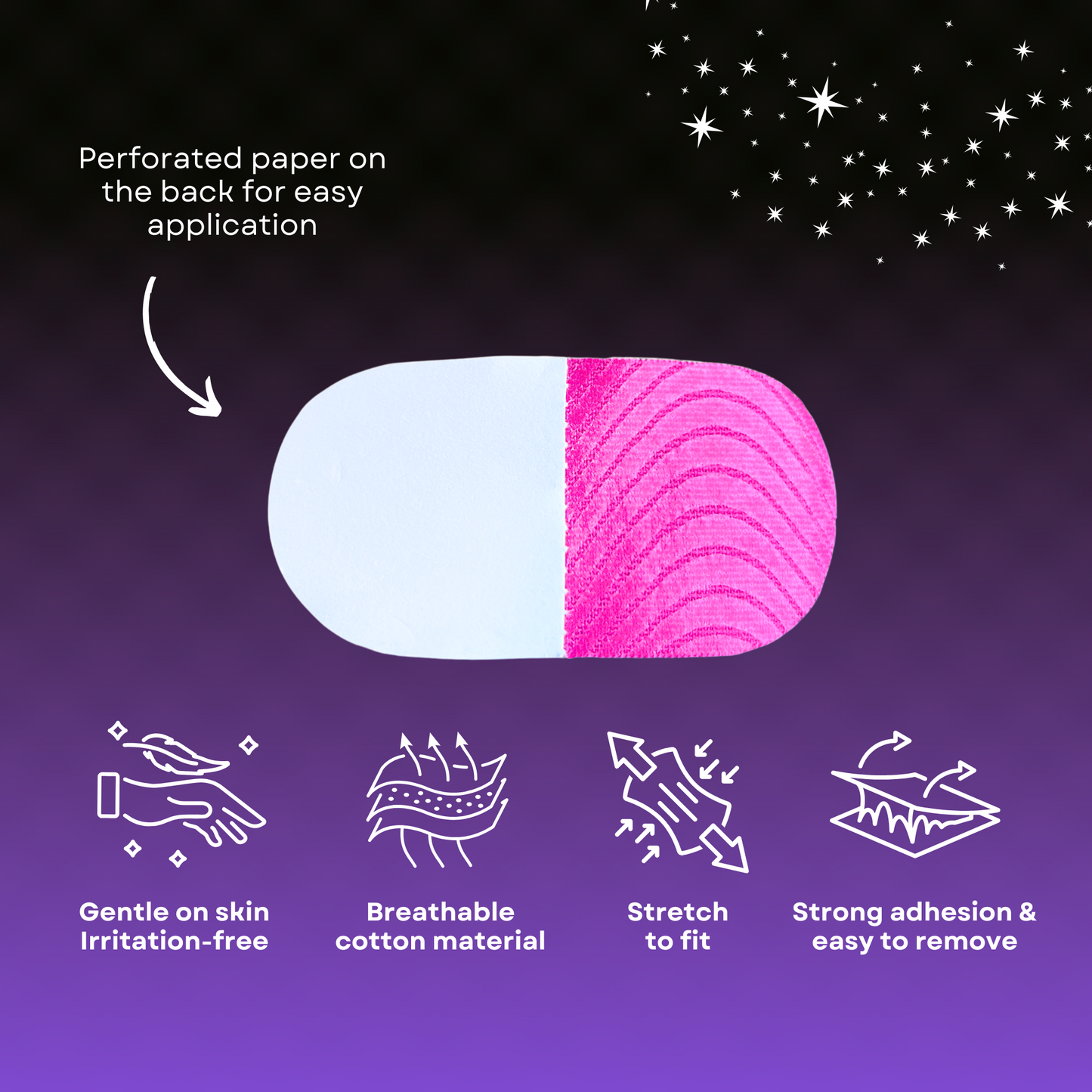 Image shows back on pink strip with the text, "perforated paper on the back for easy application." There are four icons on the bottom showing the following: gentle on skin and irritation-free; breathable cotton material; stretch to fit; and strong adhesion and easy to remove.