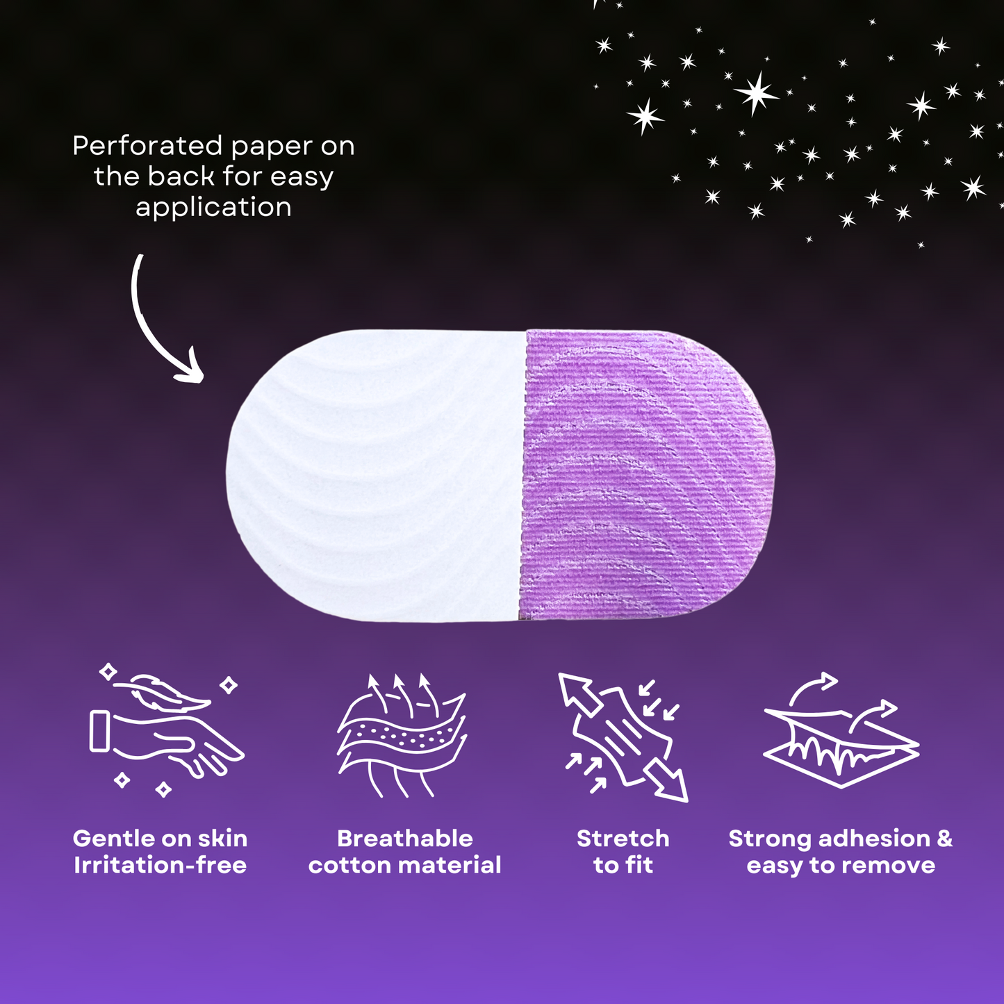 Image shows back on purple strip with the text, "perforated paper on the back for easy application." There are four icons on the bottom showing the following: gentle on skin and irritation-free; breathable cotton material; stretch to fit; and strong adhesion and easy to remove.