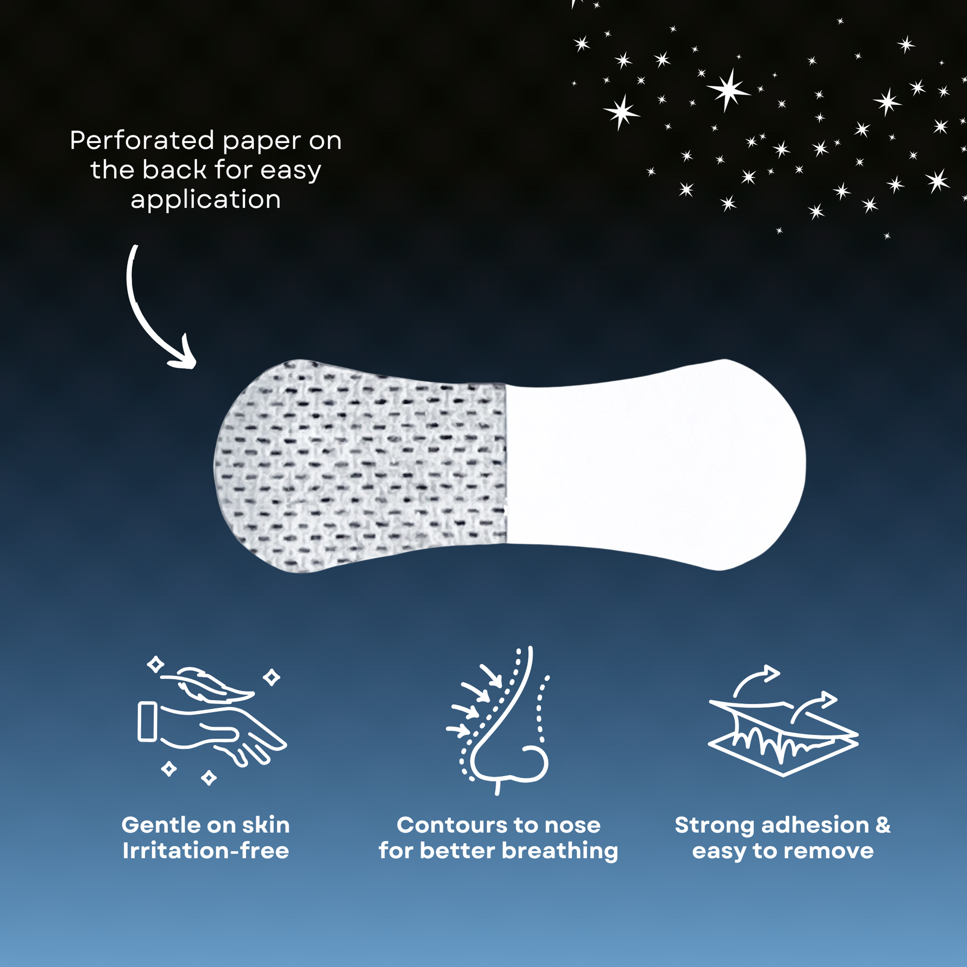 Image shows back on black strip with the text, "perforated paper on the back for easy application." There are three icons on the bottom showing the following: gentle on skin and irritation-free; contours to nose for better breathing, and strong adhesion and easy to remove.